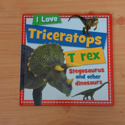 I Love Triceratops, T-rex, Stegosaurus and Other Dinosaurs