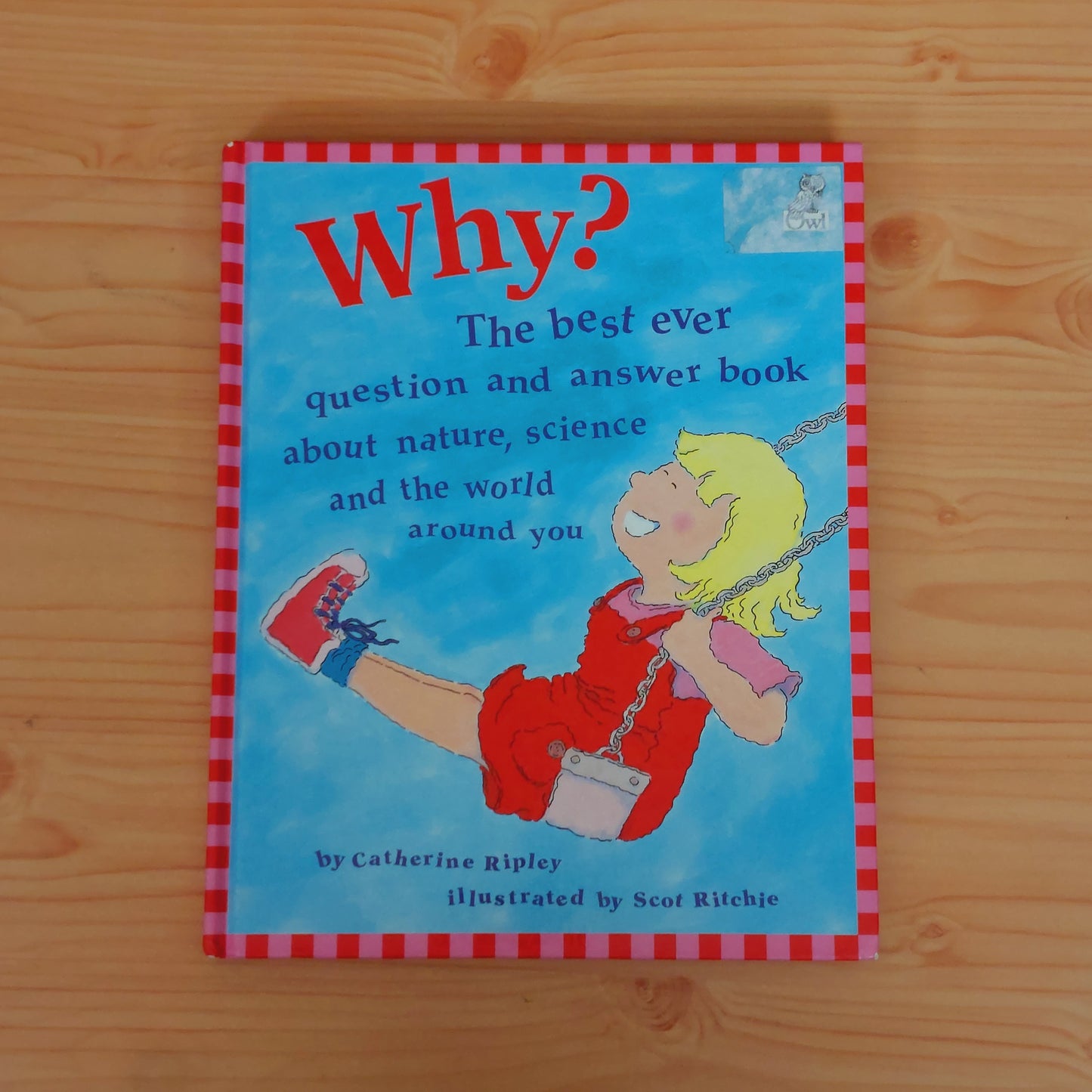 Why? The Best Ever Question and Answer Book About Nature, Science and the World Around You