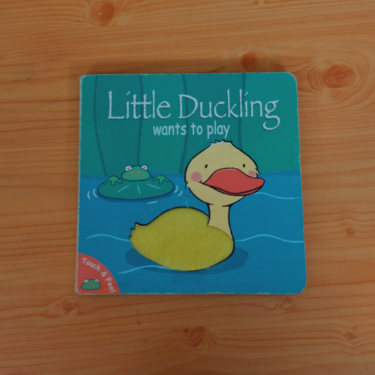 Little Duckling Wants to Play (Touch and Feel)