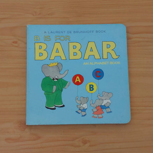 B is for Babar (An Alphabet Book)