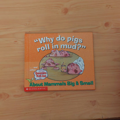 "Why Do Pigs Roll in Mud?" Questions Kids Ask About Mammals Big & Small