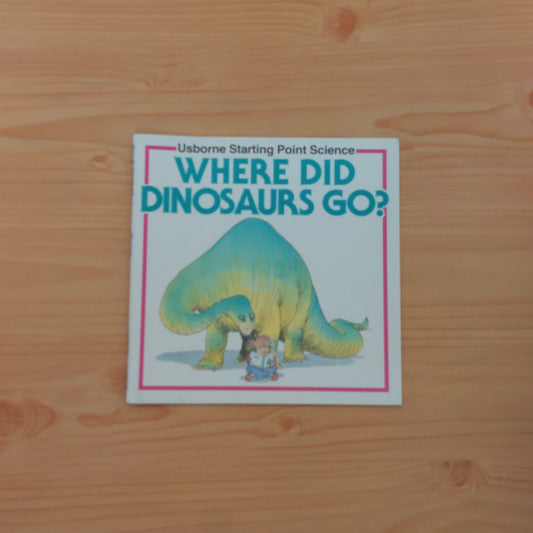 Where Did Dinosaurs Go? (Usborne Starting Point Science)