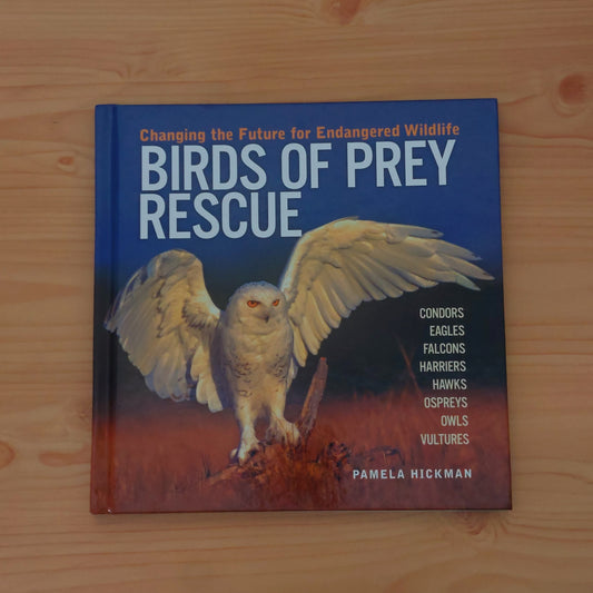 Birds of Prey Rescue (Changing the Future for Endangered Wildlife)