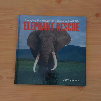 Elephant Rescue (Changing the Future for Endangered Wildlife)