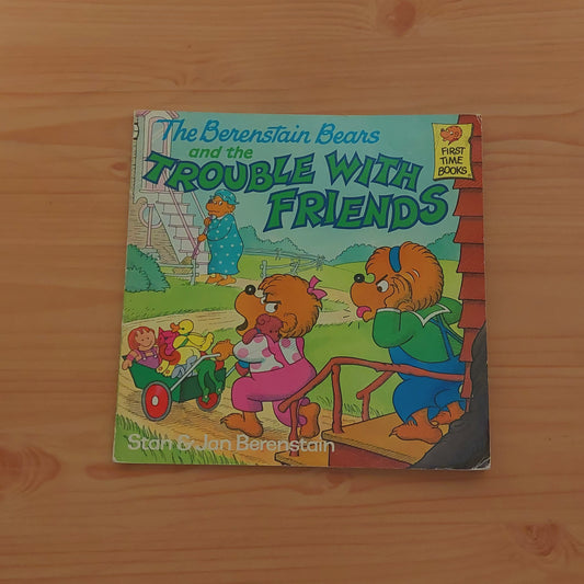 The Berenstain Bears and the Trouble with Friends