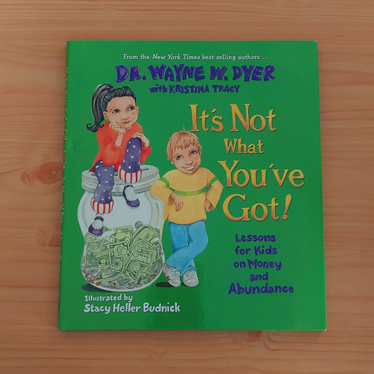 It's Not What You've Got by Dr. Wayne W. Dyer