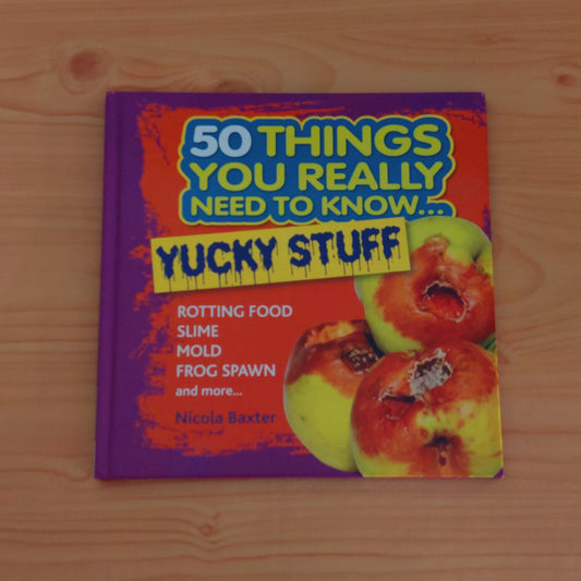 50 Things You Really Need to Know: Yucky Stuff