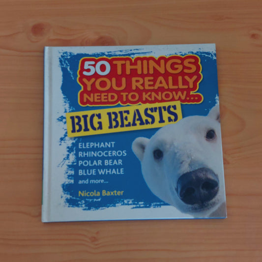 50 Things You Really Need to Know: Big Beasts