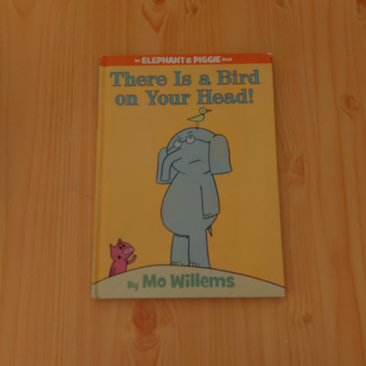 There Is a Bird on Your Head! (an Elephant and Piggie Book)