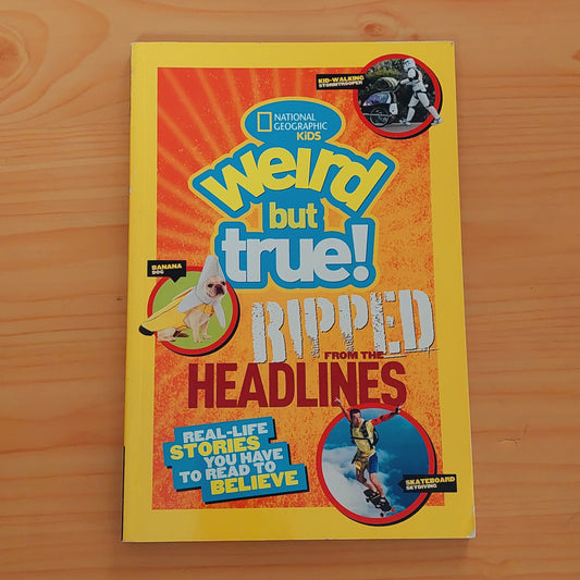 National Geographic Kids Weird but True!: Ripped From the Headlines