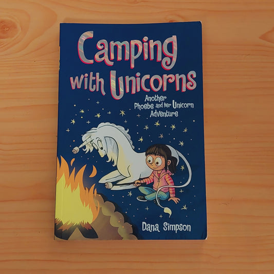 Camping with Unicorns (Phoebe and Her Unicorn Series Book 11)