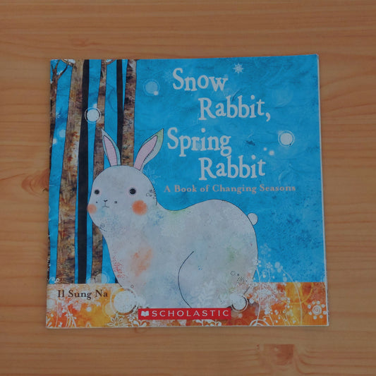 Snow Rabbit, Spring Rabbit - A Book of Changing Seasons