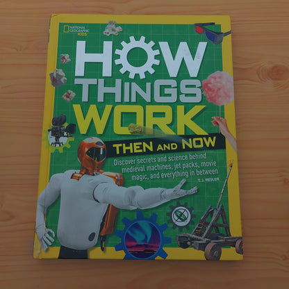 How Things Work - Then and Now (National Geographic Kids)