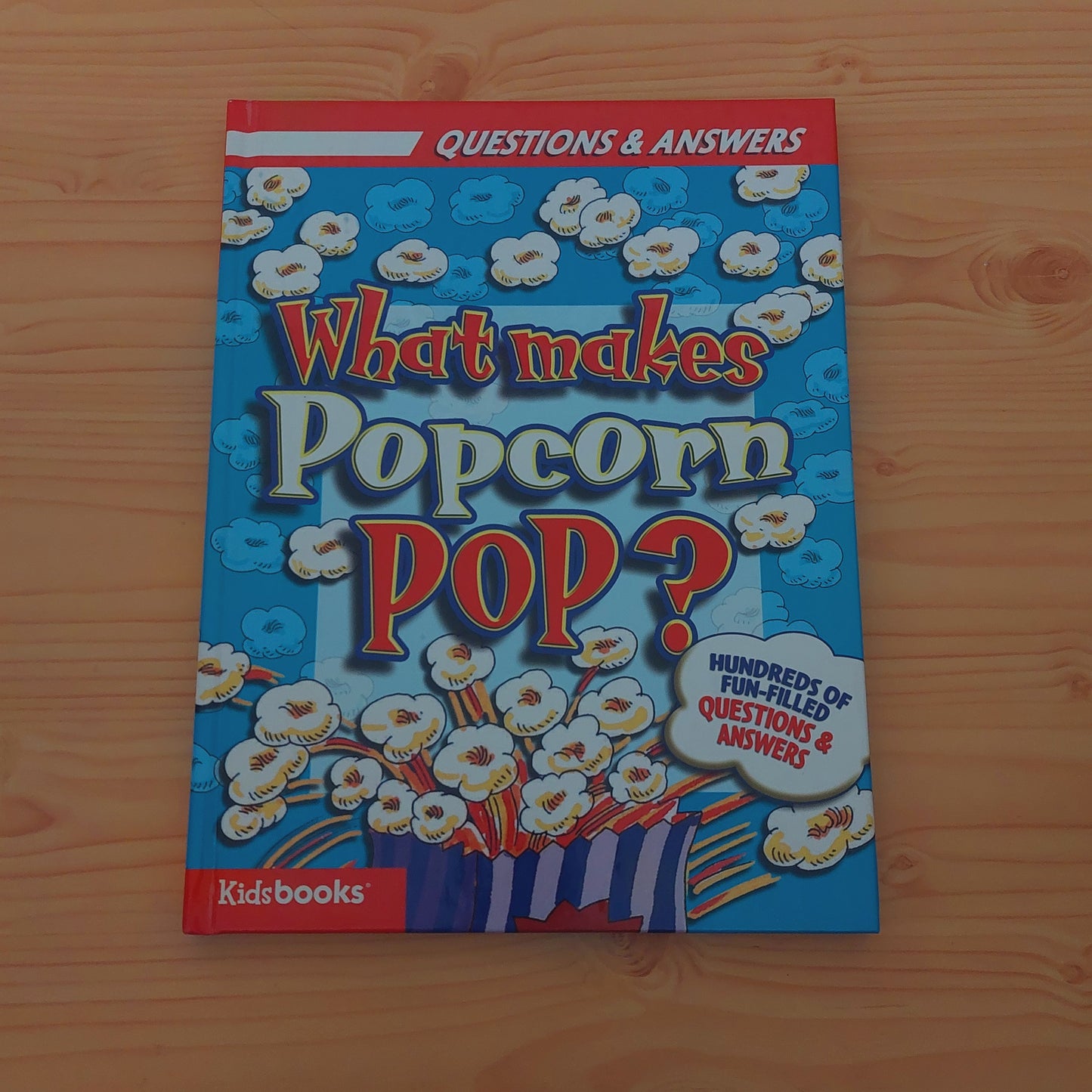 Questions and Answers - What Makes Popcorn Pop? (Hundreds of Fun-Filled Questions and Answers)