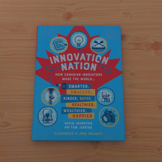 Innovation Nation - How Canadian Innovators Made the World