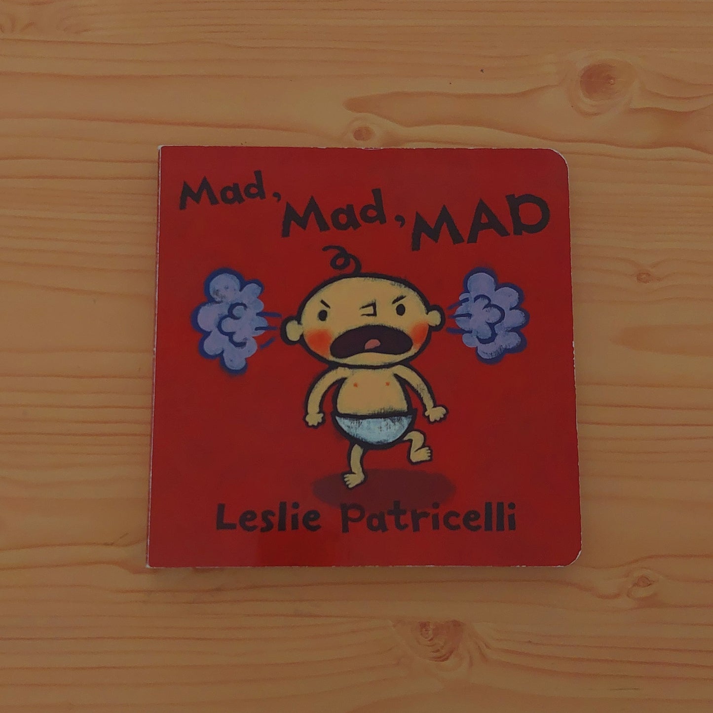 Mad, Mad, Mad by Leslie Patricelli