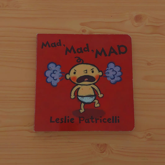 Mad, Mad, Mad by Leslie Patricelli