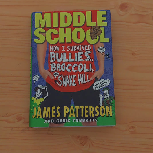 Middle School: How I Survived Bullies, Broccoli, and Snake Hill