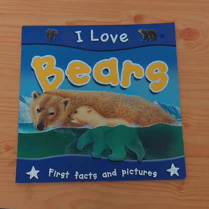 I Love Bears - First Facts and Pictures