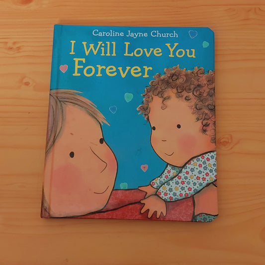 I Will Love You Forever by Caroline Jayne Church