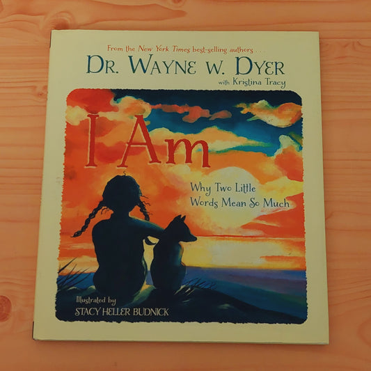 I Am - Why Two Little Words Mean So Much by Dr. Wayne W. Dyer