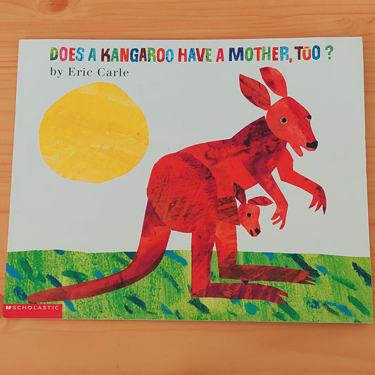 Does a Kangaroo Have a Mother, Too? by Eric Carle