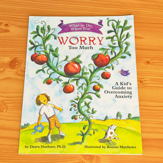 What to Do When You Worry Too Much - A Kid's Guide to Overcoming Anxiety