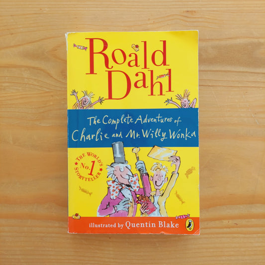 The Complete Adventures of Charlie and Mr. Willy Wonka by Roald Dahl