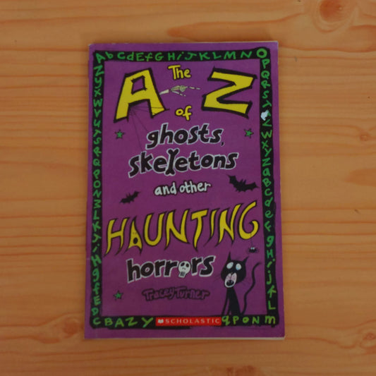 The A-Z of Ghosts Skeletons and Other Haunting Horrors